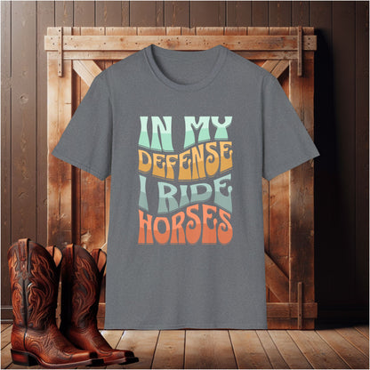 In My Defense I Ride Horses T-Shirt